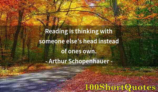 Quote by Albert Einstein: Reading is thinking with someone else's head instead of ones own.