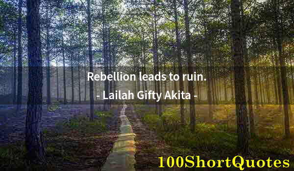 Quote by Albert Einstein: Rebellion leads to ruin.