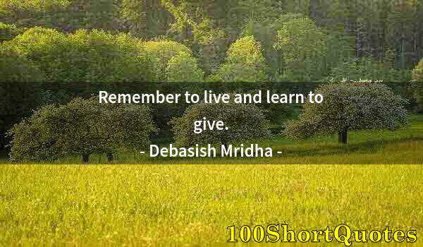 Quote by Albert Einstein: Remember to live and learn to give.