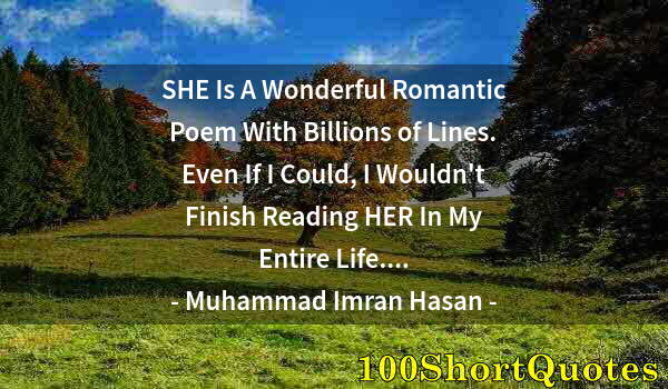 Quote by Albert Einstein: SHE Is A Wonderful Romantic Poem With Billions of Lines. Even If I Could, I Wouldn't Finish Reading ...