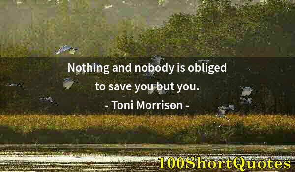 Quote by Albert Einstein: Nothing and nobody is obliged to save you but you.