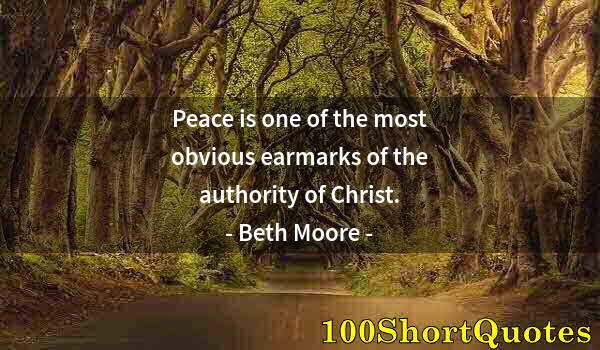 Quote by Albert Einstein: Peace is one of the most obvious earmarks of the authority of Christ.