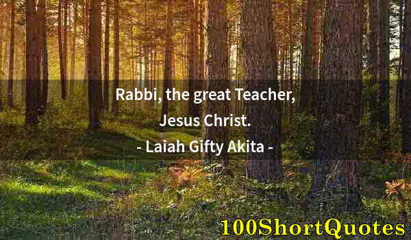 Quote by Albert Einstein: Rabbi, the great Teacher, Jesus Christ.