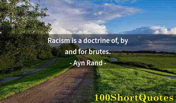 Quote by Albert Einstein: Racism is a doctrine of, by and for brutes.