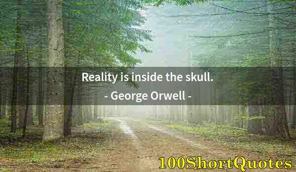 Quote by Albert Einstein: Reality is inside the skull.