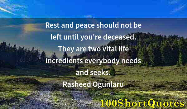 Quote by Albert Einstein: Rest and peace should not be left until you're deceased. They are two vital life incredients everybo...