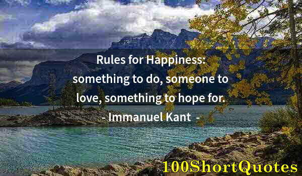 Quote by Albert Einstein: Rules for Happiness: something to do, someone to love, something to hope for.