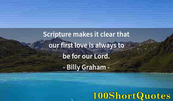 Quote by Albert Einstein: Scripture makes it clear that our first love is always to be for our Lord.