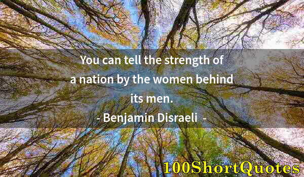 Quote by Albert Einstein: You can tell the strength of a nation by the women behind its men.