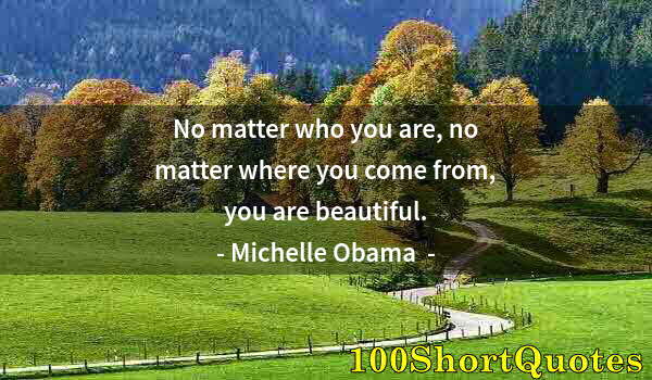 Quote by Albert Einstein: No matter who you are, no matter where you come from, you are beautiful.