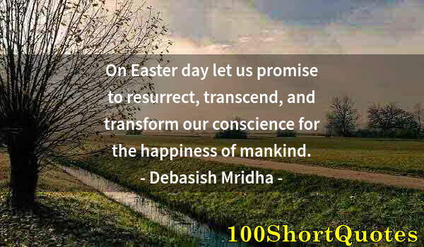 Quote by Albert Einstein: On Easter day let us promise to resurrect, transcend, and transform our conscience for the happiness...