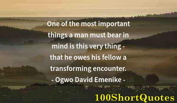 Quote by Albert Einstein: One of the most important things a man must bear in mind is this very thing - that he owes his fello...