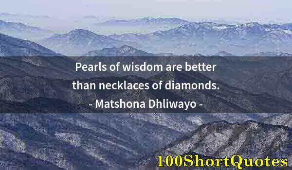 Quote by Albert Einstein: Pearls of wisdom are better than necklaces of diamonds.