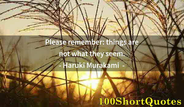 Quote by Albert Einstein: Please remember: things are not what they seem.