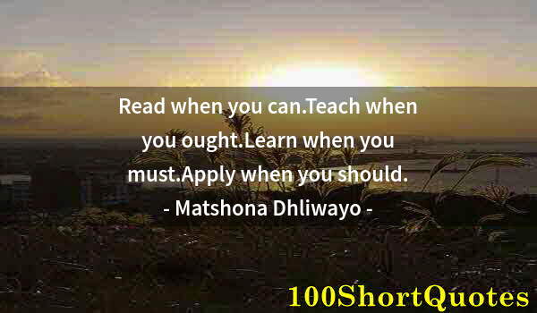 Quote by Albert Einstein: Read when you can.Teach when you ought.Learn when you must.Apply when you should.