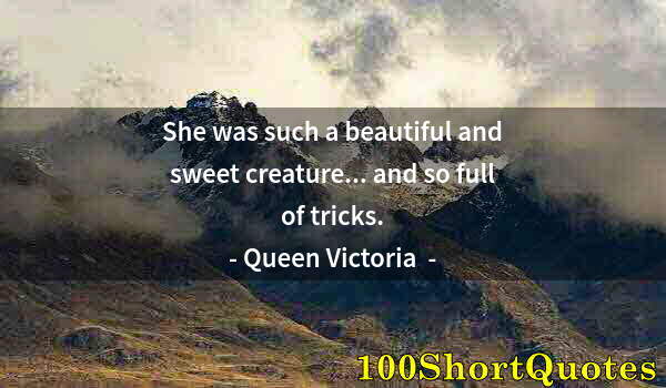 Quote by Albert Einstein: She was such a beautiful and sweet creature... and so full of tricks.