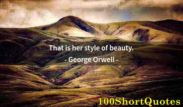Quote by Albert Einstein: That is her style of beauty.