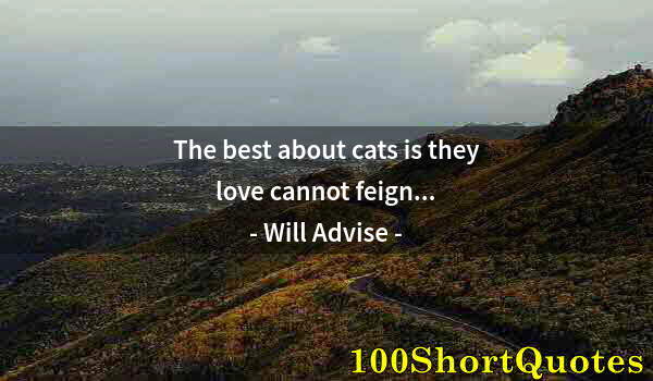 Quote by Albert Einstein: The best about cats is they love cannot feign...