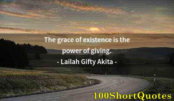 Quote by Albert Einstein: The grace of existence is the power of giving.