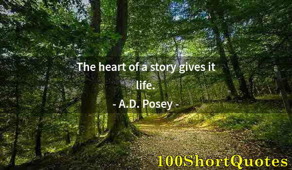 Quote by Albert Einstein: The heart of a story gives it life.