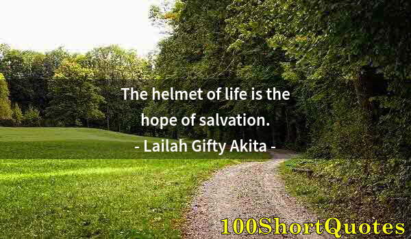 Quote by Albert Einstein: The helmet of life is the hope of salvation.