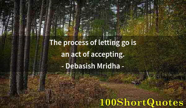 Quote by Albert Einstein: The process of letting go is an act of accepting.