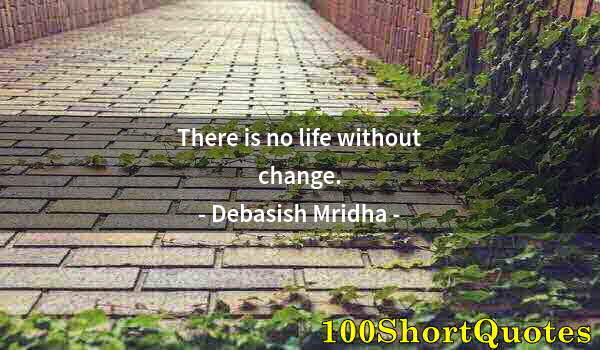 Quote by Albert Einstein: There is no life without change.