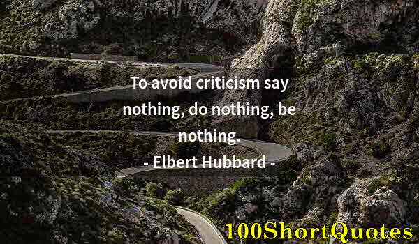 Quote by Albert Einstein: To avoid criticism say nothing, do nothing, be nothing.