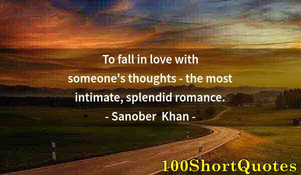 Quote by Albert Einstein: To fall in love with someone's thoughts - the most intimate, splendid romance.