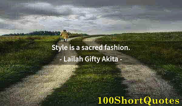 Quote by Albert Einstein: Style is a sacred fashion.