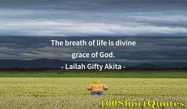 Quote by Albert Einstein: The breath of life is divine grace of God.
