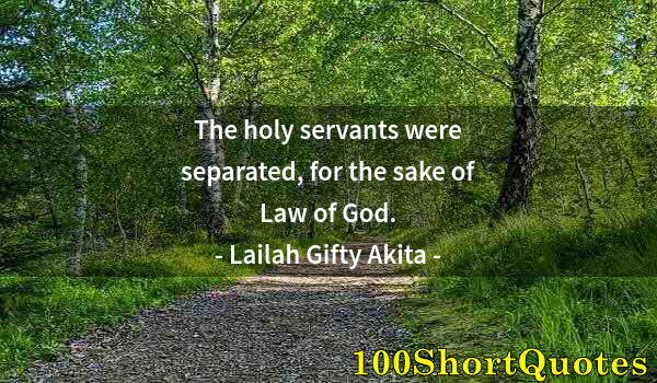 Quote by Albert Einstein: The holy servants were separated, for the sake of Law of God.