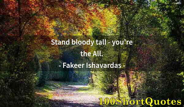 Quote by Albert Einstein: Stand bloody tall - you're the All.