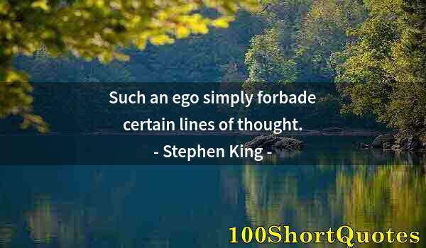 Quote by Albert Einstein: Such an ego simply forbade certain lines of thought.