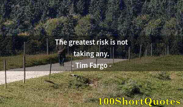 Quote by Albert Einstein: The greatest risk is not taking any.