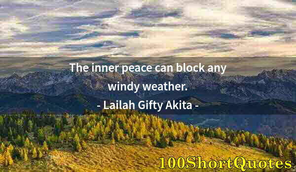 Quote by Albert Einstein: The inner peace can block any windy weather.