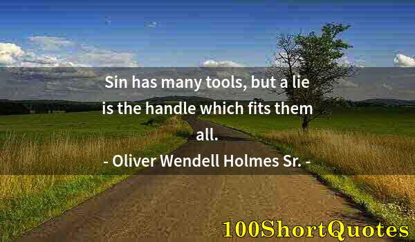 Quote by Albert Einstein: Sin has many tools, but a lie is the handle which fits them all.