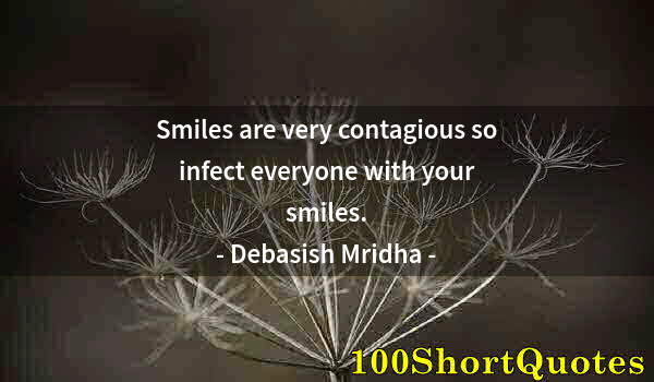 Quote by Albert Einstein: Smiles are very contagious so infect everyone with your smiles.
