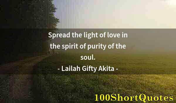 Quote by Albert Einstein: Spread the light of love in the spirit of purity of the soul.