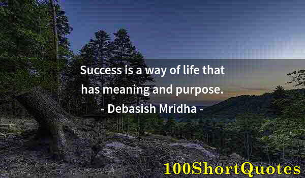 Quote by Albert Einstein: Success is a way of life that has meaning and purpose.