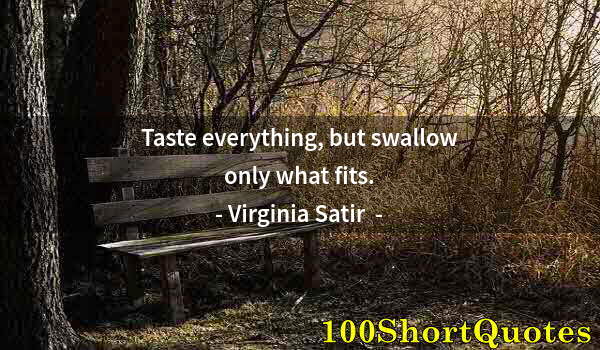 Quote by Albert Einstein: Taste everything, but swallow only what fits.