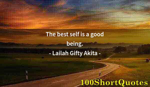 Quote by Albert Einstein: The best self is a good being.