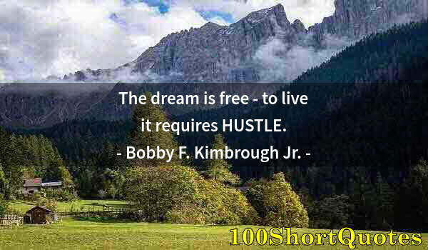 Quote by Albert Einstein: The dream is free - to live it requires HUSTLE.