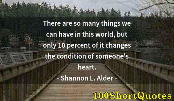 Quote by Albert Einstein: There are so many things we can have in this world, but only 10 percent of it changes the condition ...