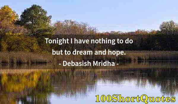 Quote by Albert Einstein: Tonight I have nothing to do but to dream and hope.