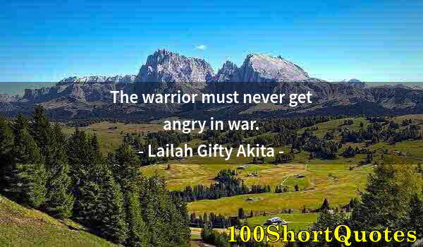 Quote by Albert Einstein: The warrior must never get angry in war.