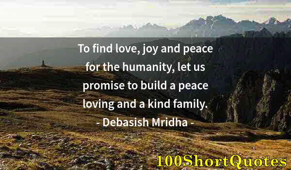 Quote by Albert Einstein: To find love, joy and peace for the humanity, let us promise to build a peace loving and a kind fami...