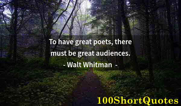 Quote by Albert Einstein: To have great poets, there must be great audiences.