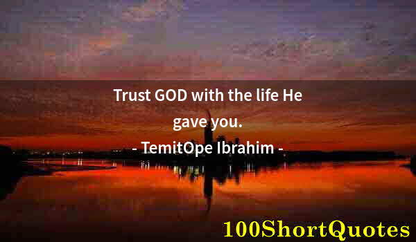 Quote by Albert Einstein: Trust GOD with the life He gave you.