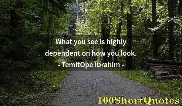 Quote by Albert Einstein: What you see is highly dependent on how you look.